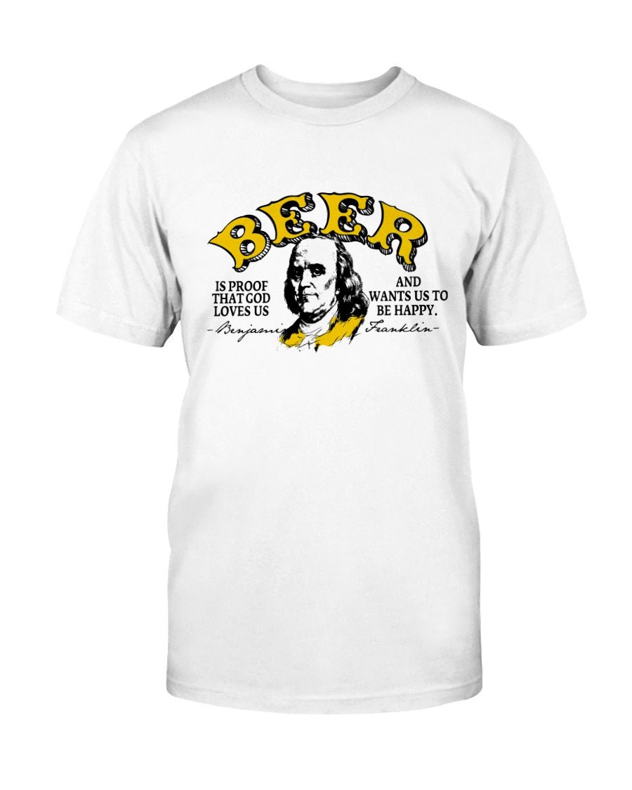 Beer Is Proof That God Loves Us Unisex T-Shirt - PatriotDepot.com