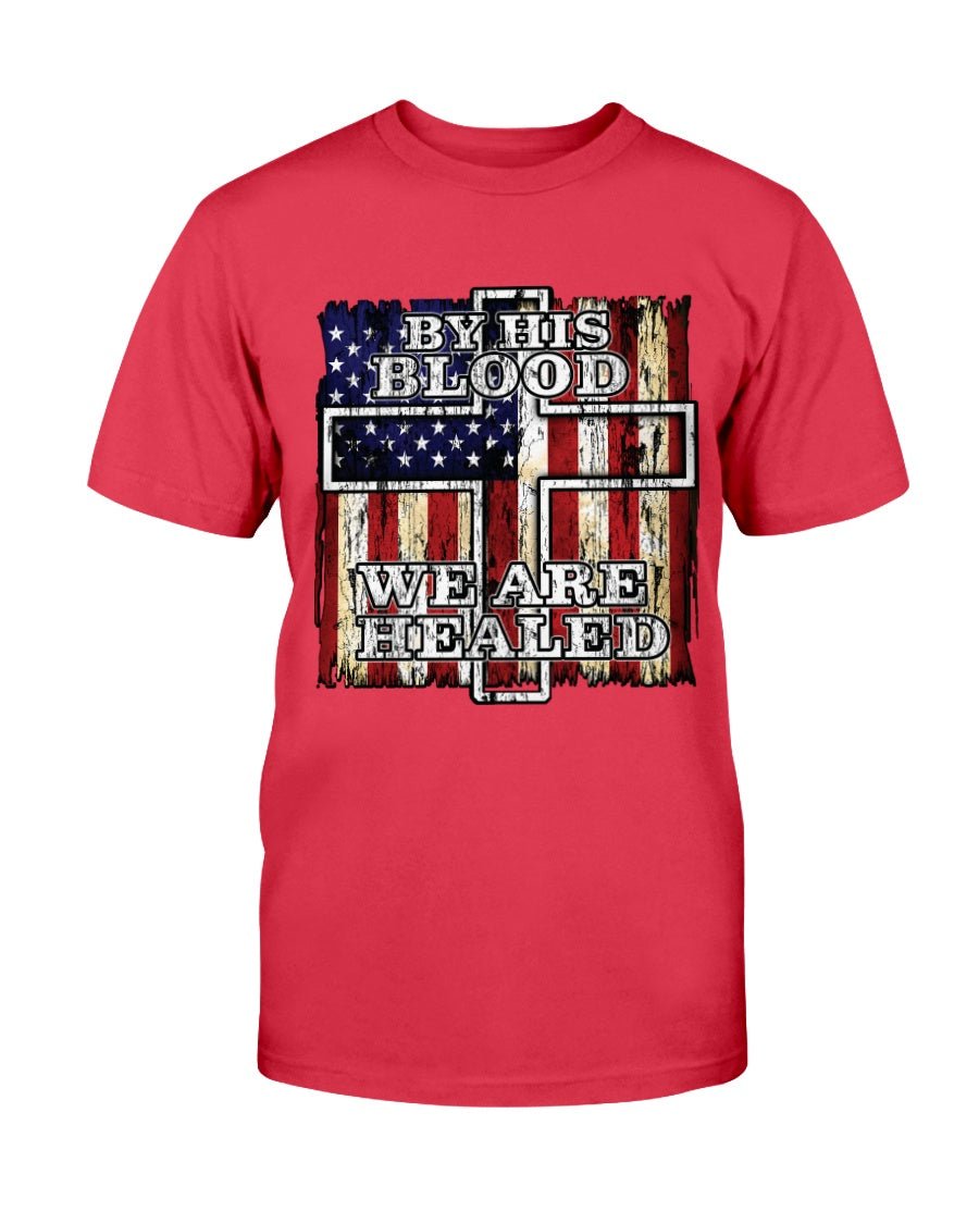By His Blood We Are Healed T-Shirt - PatriotDepot.com