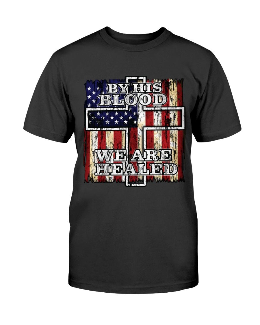 By His Blood We Are Healed T-Shirt - PatriotDepot.com