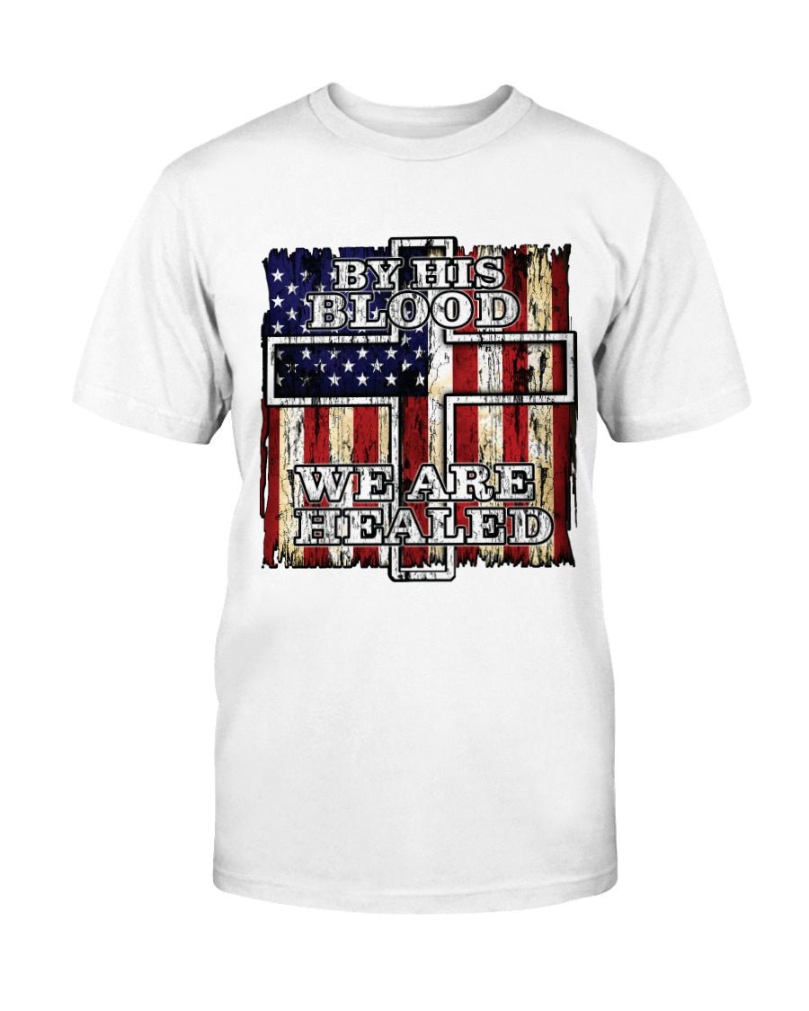 By His Blood We Are Healed T-Shirt - PatriotDepot.com