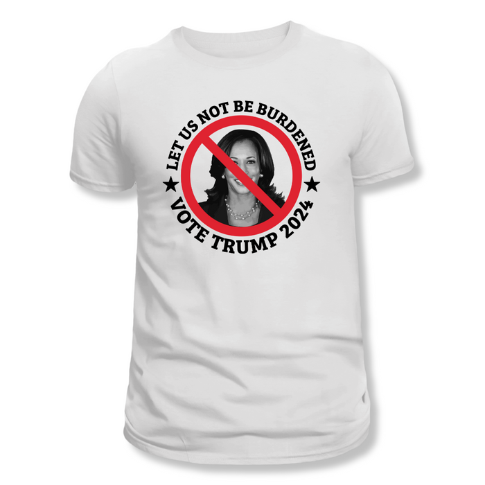 Kamala: Let Us Not Be Burdened - Vote Trump 2024 T-Shirt