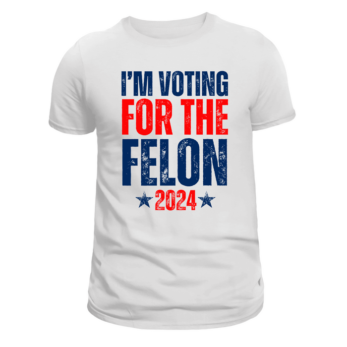 I'm Voting for the Felon 2024 T-Shirt