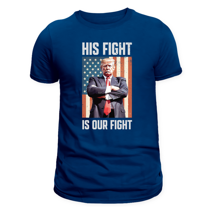 Trump: His Fight Is Our Fight T-Shirt