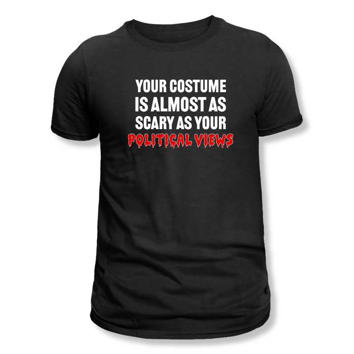 Your Costume Is Almost As Scary As Your Political Views Unisex T-Shirt