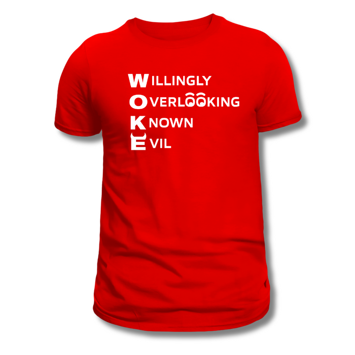 W.O.K.E. (Willingly Overlooking Know Evil) T-Shirt