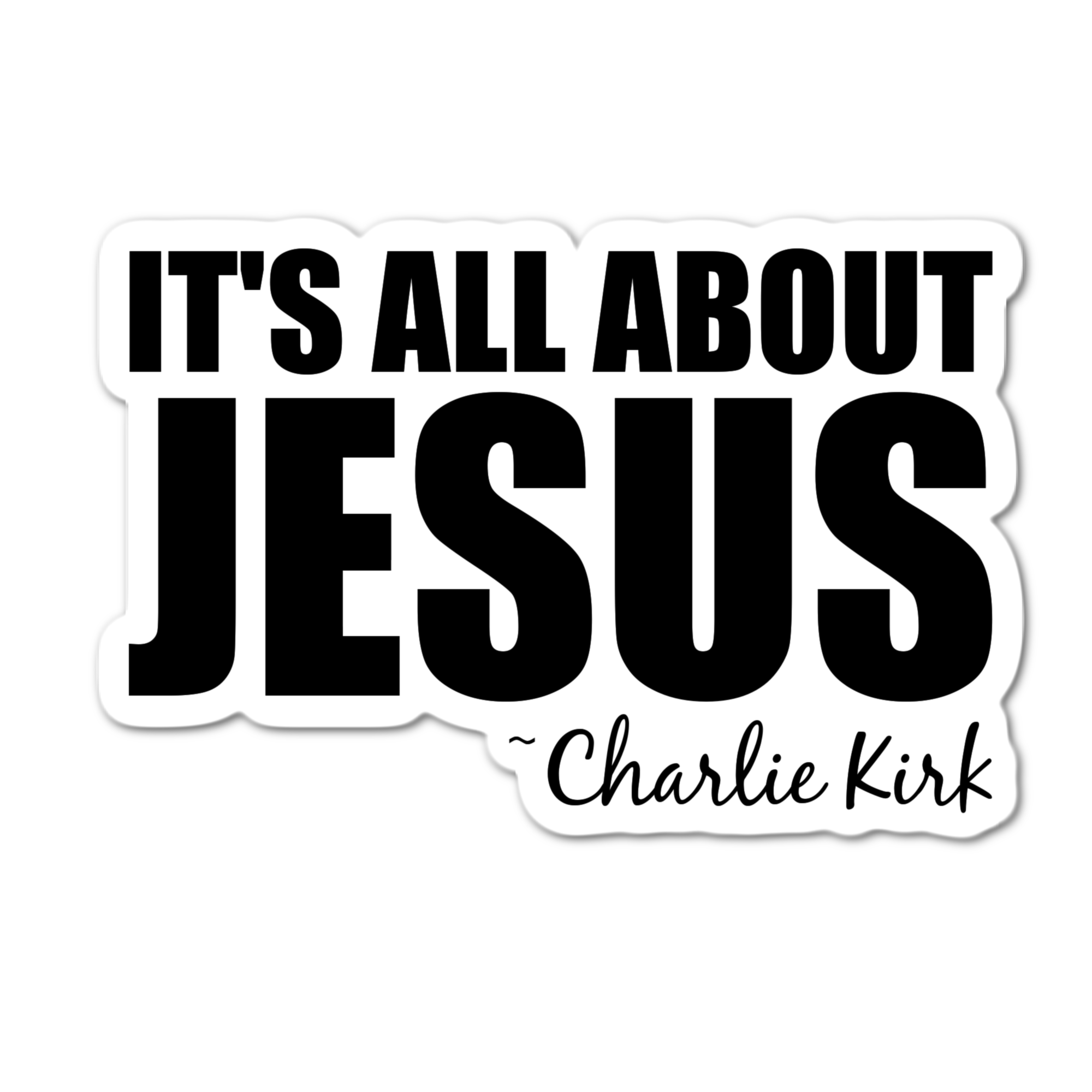 Charlie Kirk It's all about Jesus" Die - Cut Sticker - PatriotDepot.com