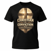 Christian by Conviction Not Convenience T-Shirt – Bold Faith Cross Design - PatriotDepot.com