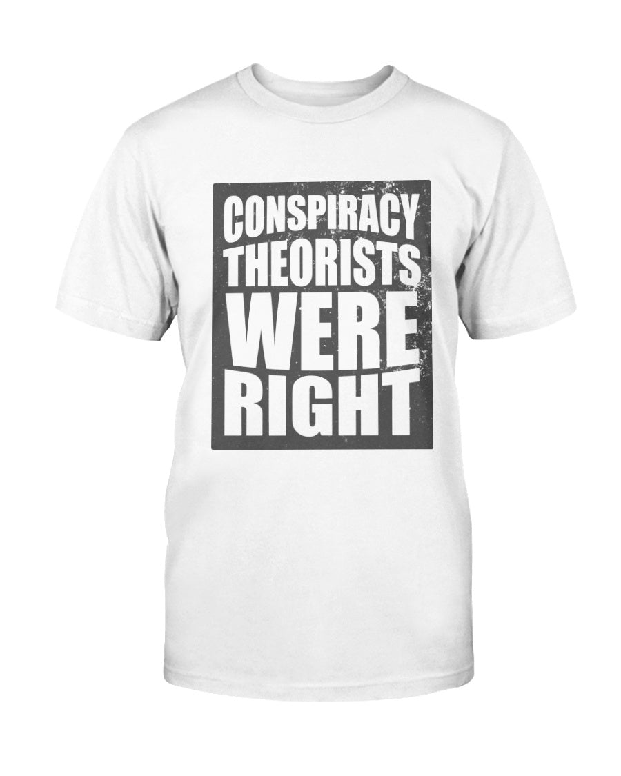 Conspiracy Theorists Were Right T-Shirt - PatriotDepot.com