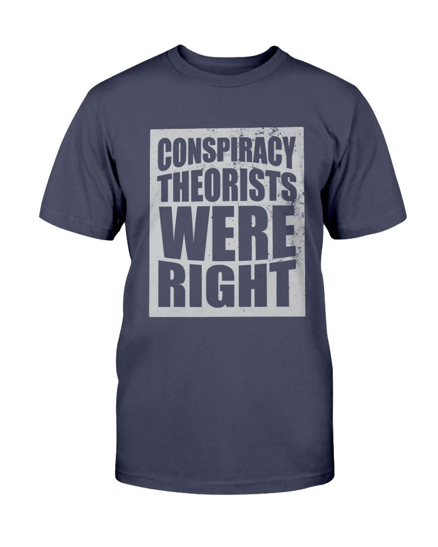 Conspiracy Theorists Were Right T-Shirt - PatriotDepot.com