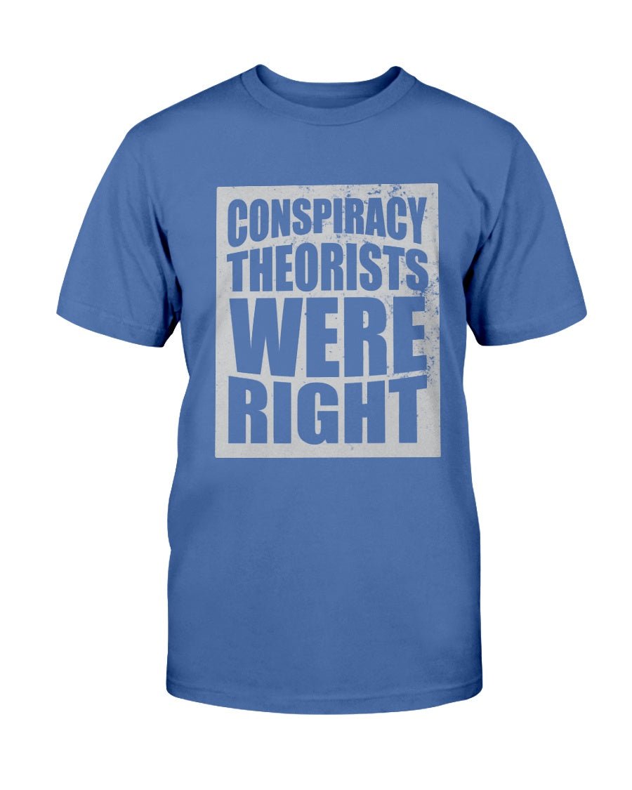 Conspiracy Theorists Were Right T-Shirt - PatriotDepot.com