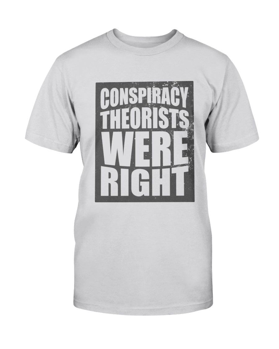 Conspiracy Theorists Were Right T-Shirt - PatriotDepot.com