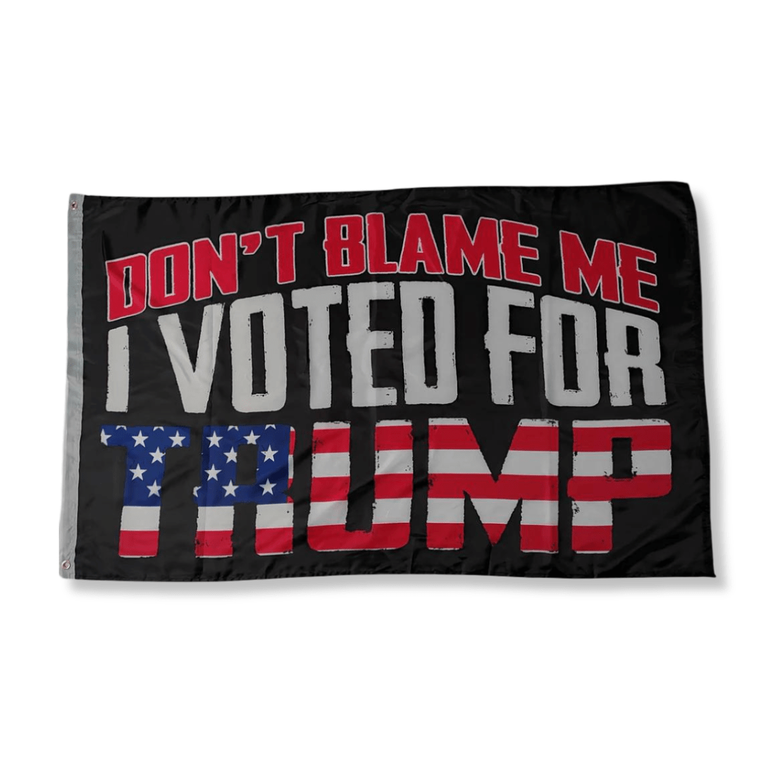 Don't Blame Me I Voted for Trump Patriotic 3'x5' Flag - PatriotDepot.com