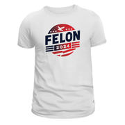 Felon 2024 T-Shirt - PatriotDepot.com