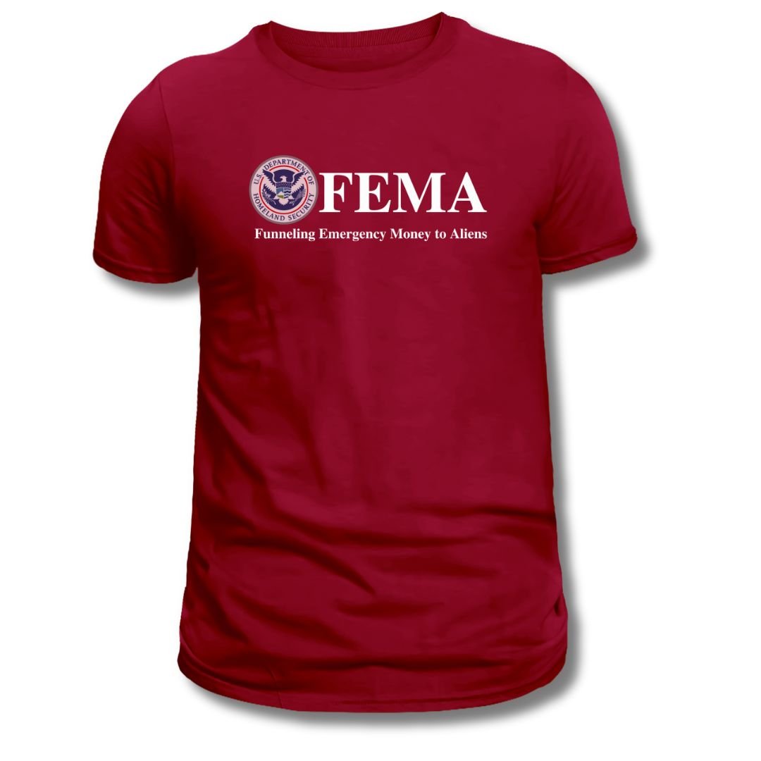 F.E.M.A. Funneling Emergency Money to Aliens T-Shirt - PatriotDepot.com