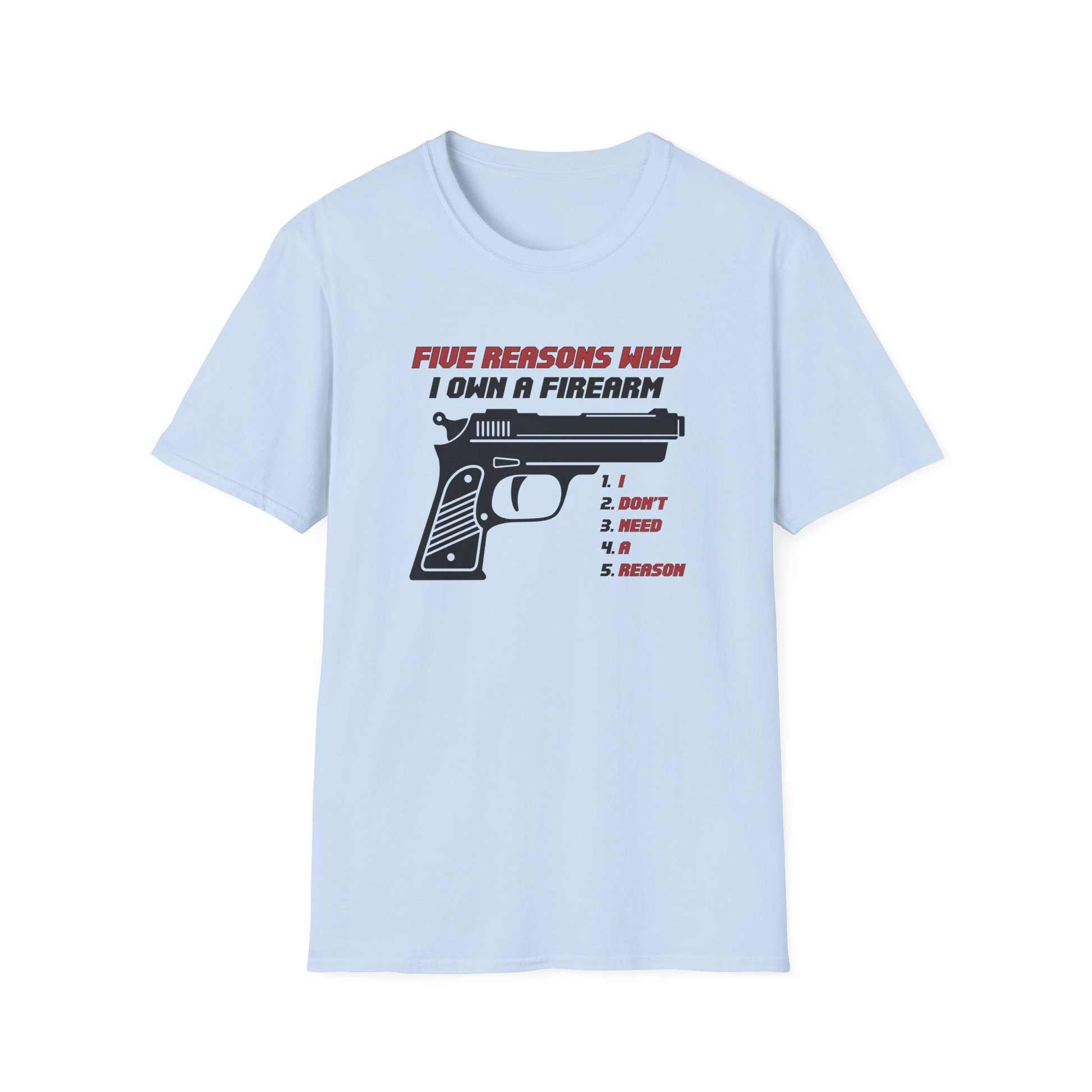 Five Reasons Why I Need A Firearm T-Shirt - PatriotDepot.com
