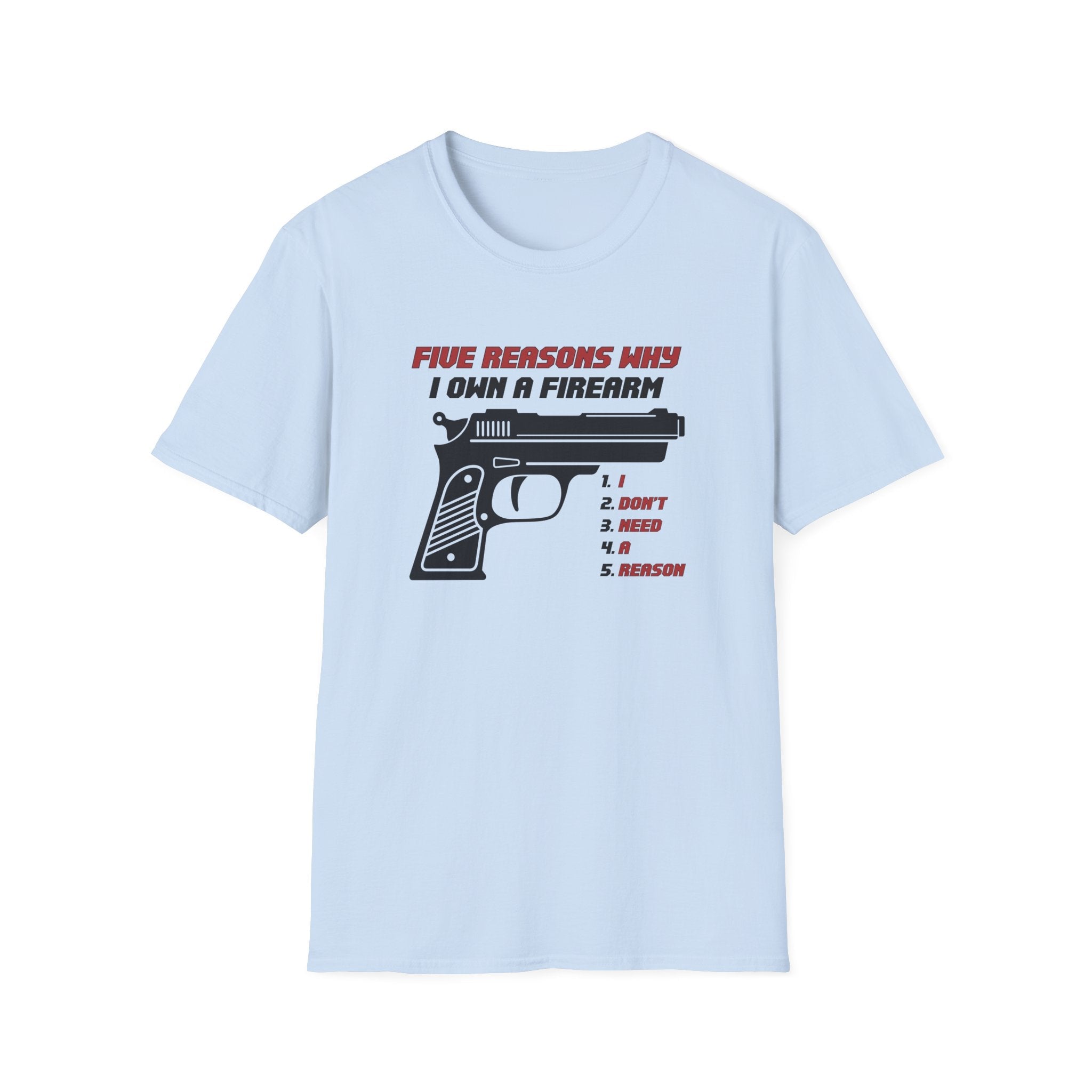 Five Reasons Why I Need A Firearm T-Shirt - PatriotDepot.com