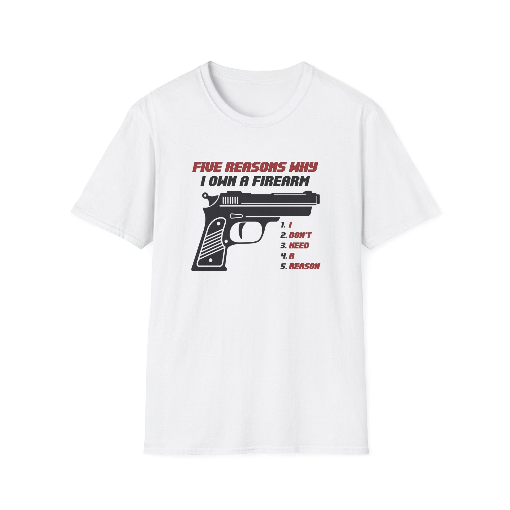 Five Reasons Why I Need A Firearm T-Shirt - PatriotDepot.com