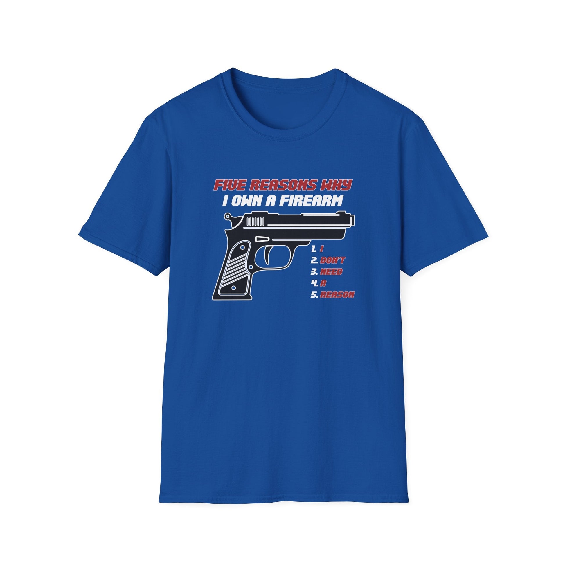 Five Reasons Why I Need A Firearm T-Shirt - PatriotDepot.com