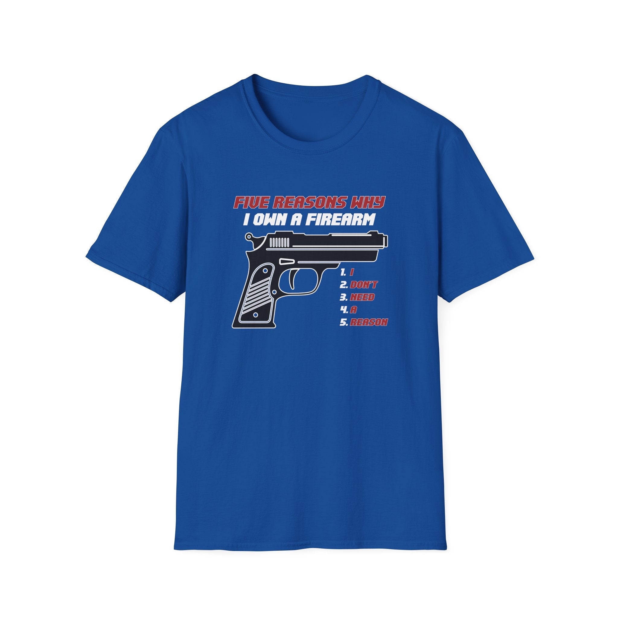 Five Reasons Why I Need A Firearm T-Shirt - PatriotDepot.com