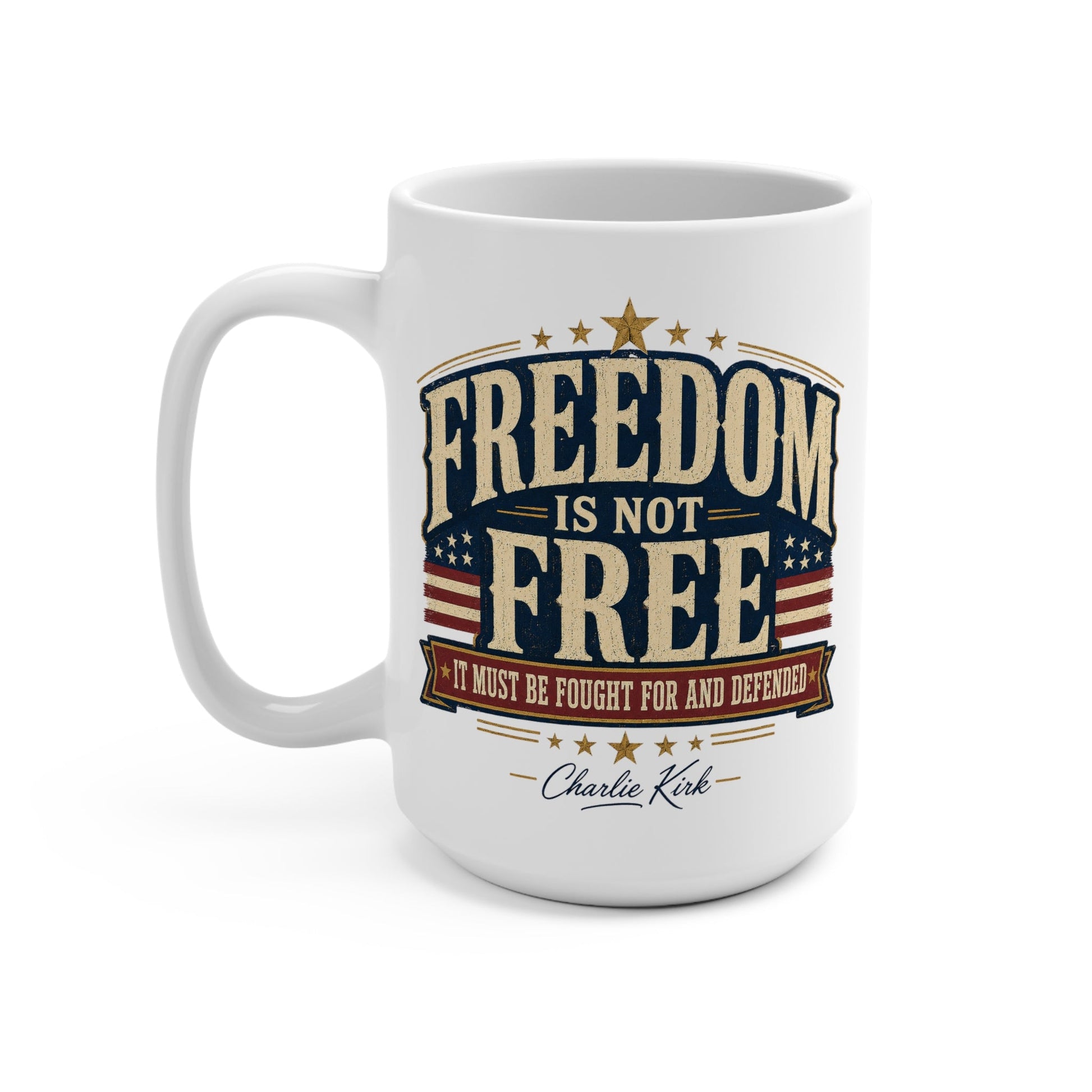 Freedom Is Not Free 15oz Ceramic Mug — Patriotic American Flag Quote (Charlie Kirk) - PatriotDepot.com