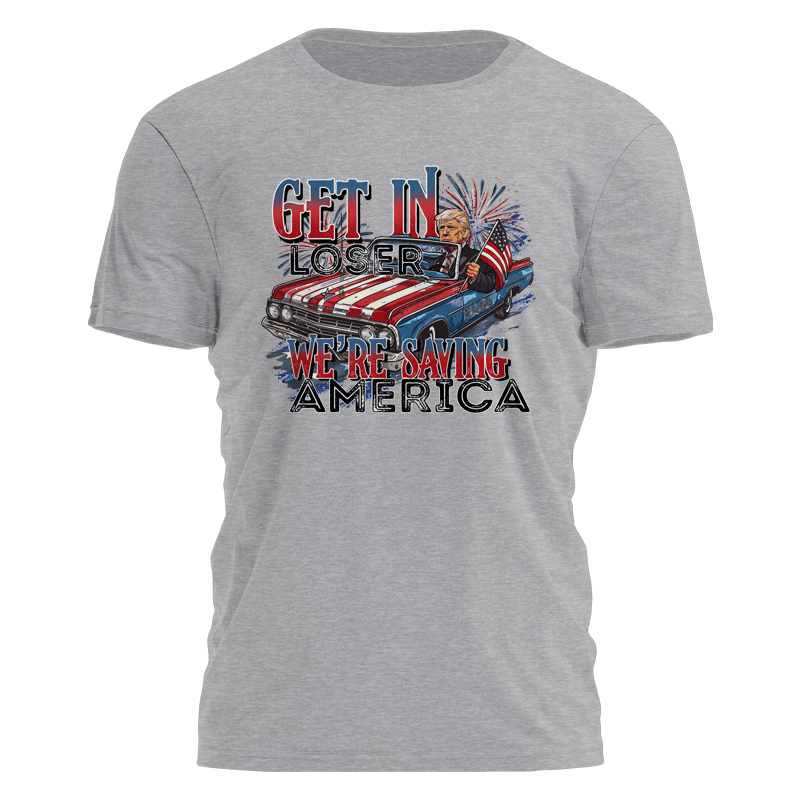 Get In Loser - We're Saving America T-Shirt - PatriotDepot.com