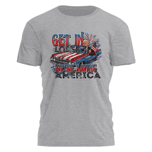 Get In Loser - We're Saving America T-Shirt - PatriotDepot.com