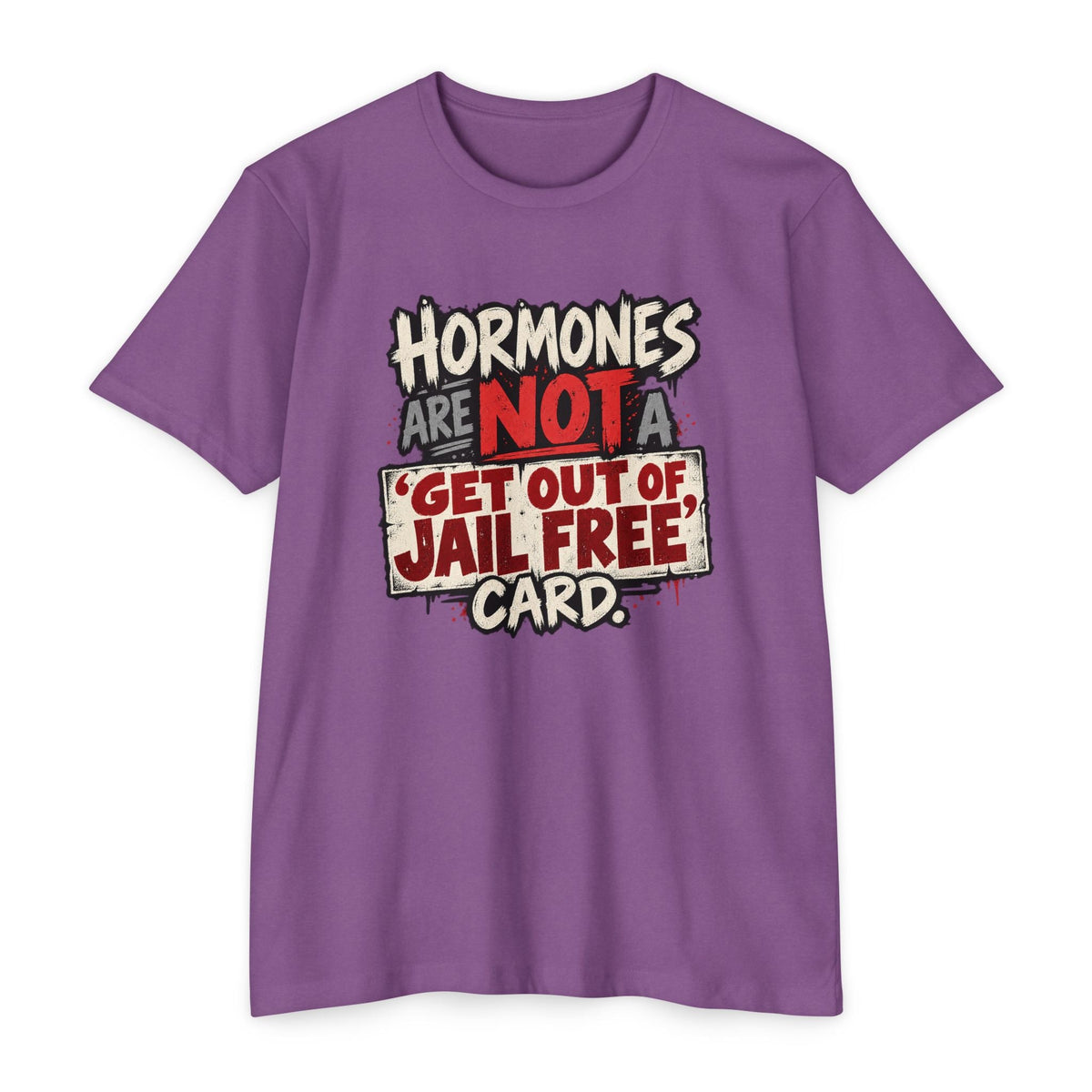 Hormones Are Not a 'Get Out of Jail Free' Card T-Shirt - PatriotDepot.com