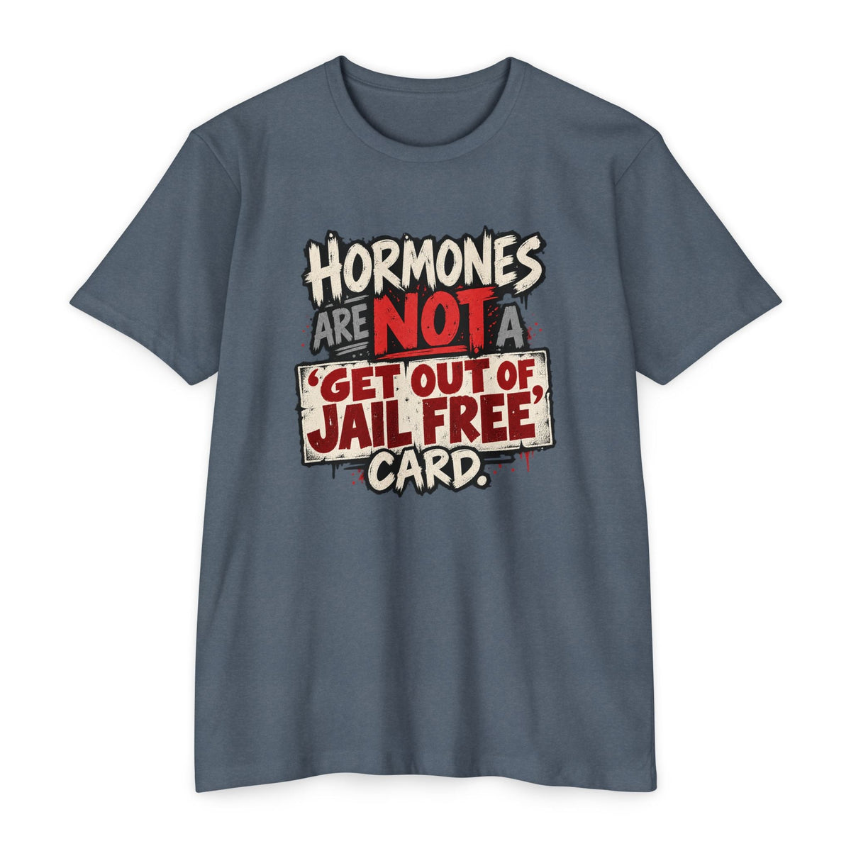 Hormones Are Not a 'Get Out of Jail Free' Card T-Shirt - PatriotDepot.com