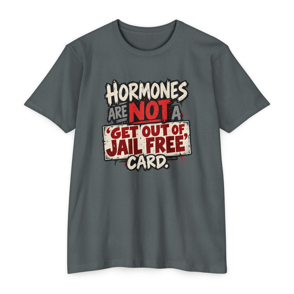 Hormones Are Not a 'Get Out of Jail Free' Card T-Shirt - PatriotDepot.com
