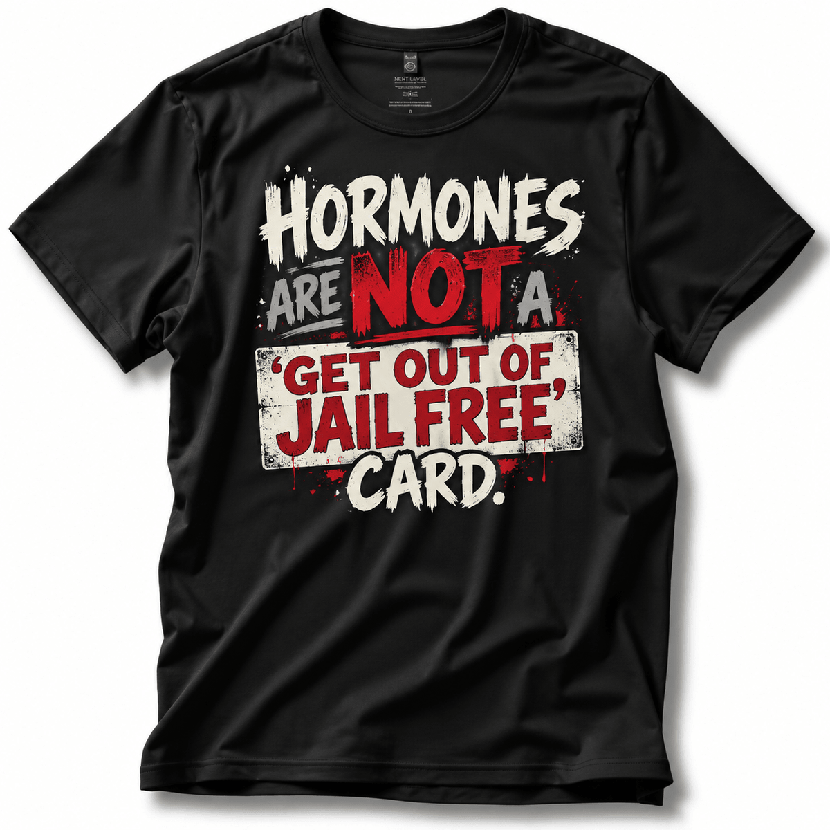 Hormones Are Not a 'Get Out of Jail Free' Card T-Shirt - PatriotDepot.com