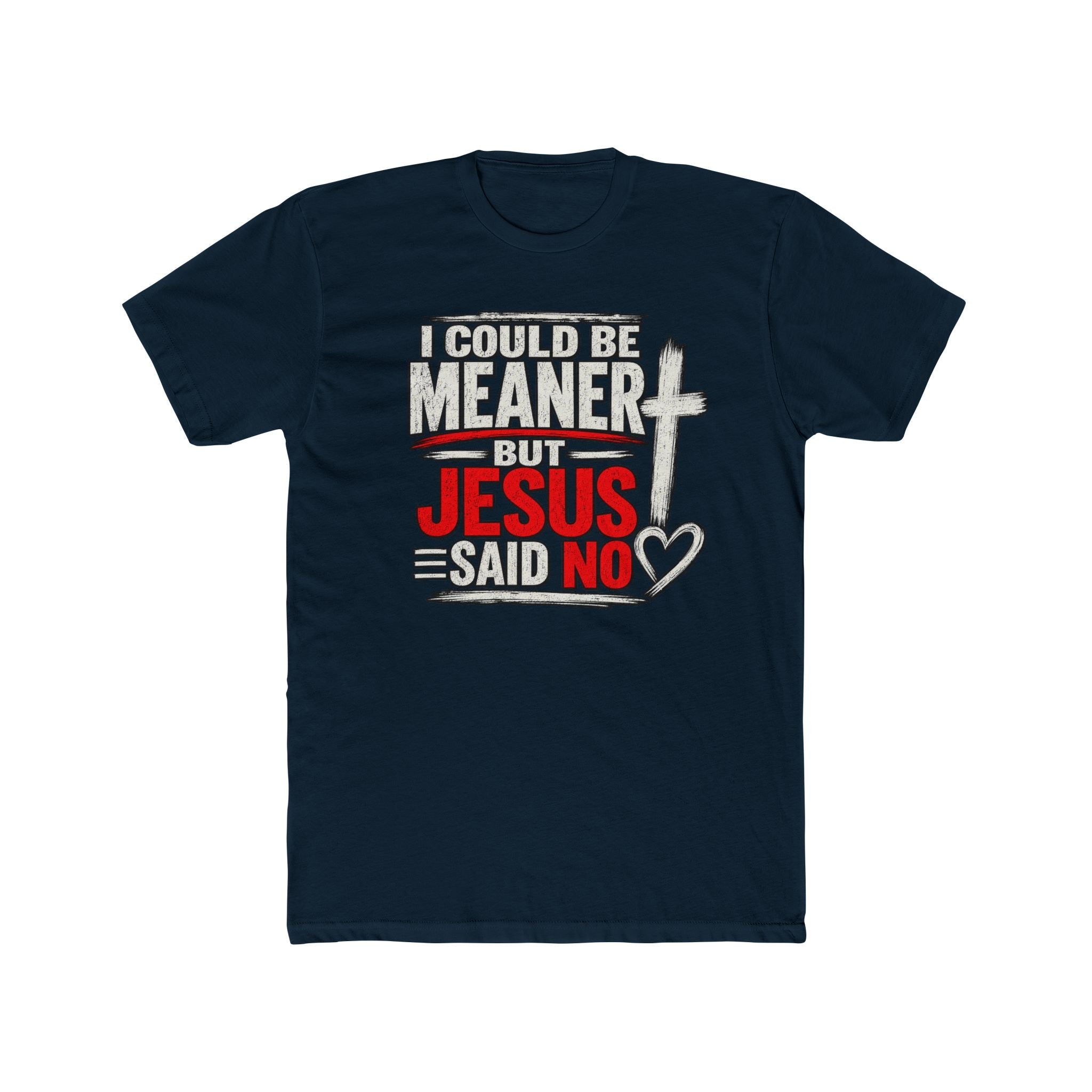 I Could Be Meaner But Jesus Said No Funny T-Shirt - PatriotDepot.com