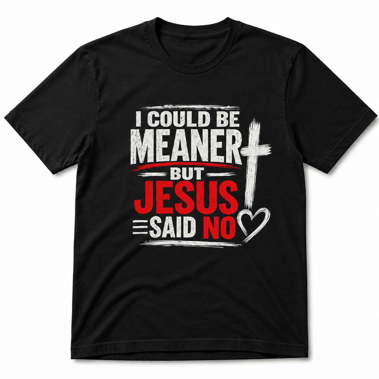 I Could Be Meaner But Jesus Said No Funny T-Shirt - PatriotDepot.com