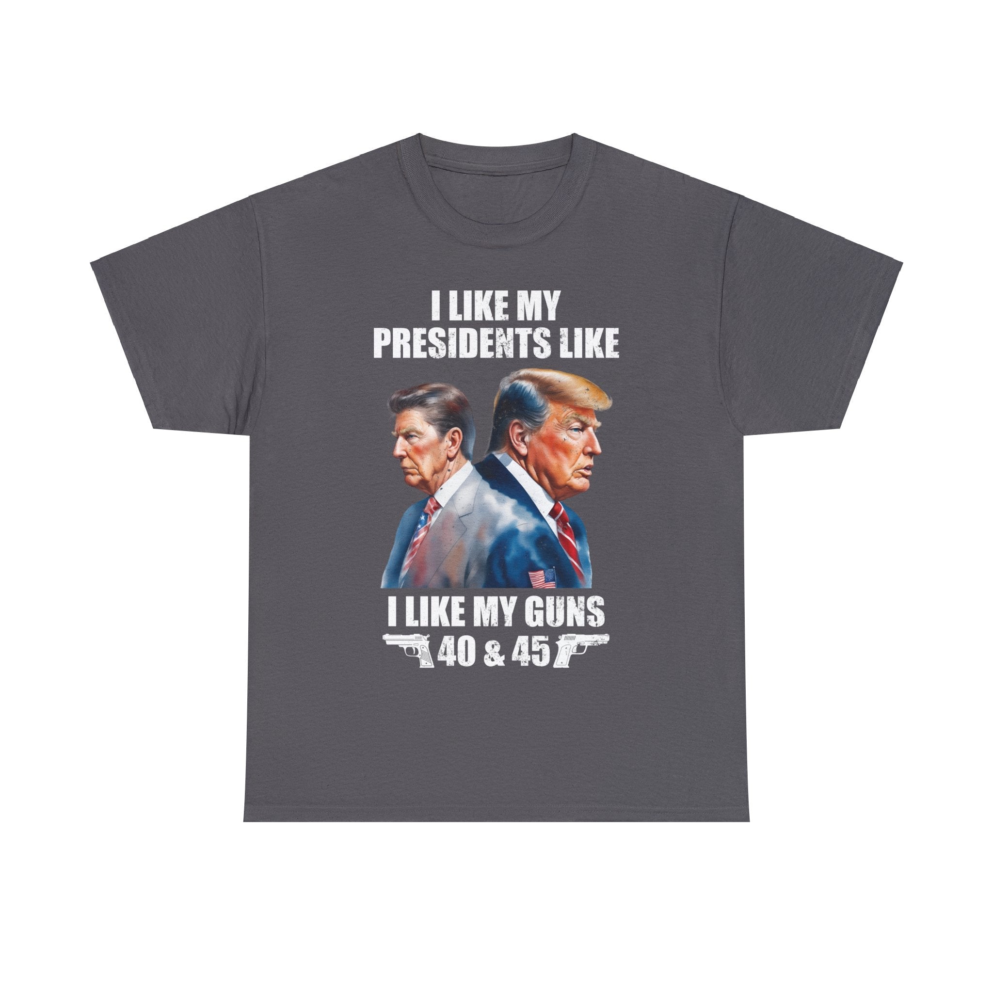 I Like My Presidents Like I Like My Guns T-Shirt - PatriotDepot.com