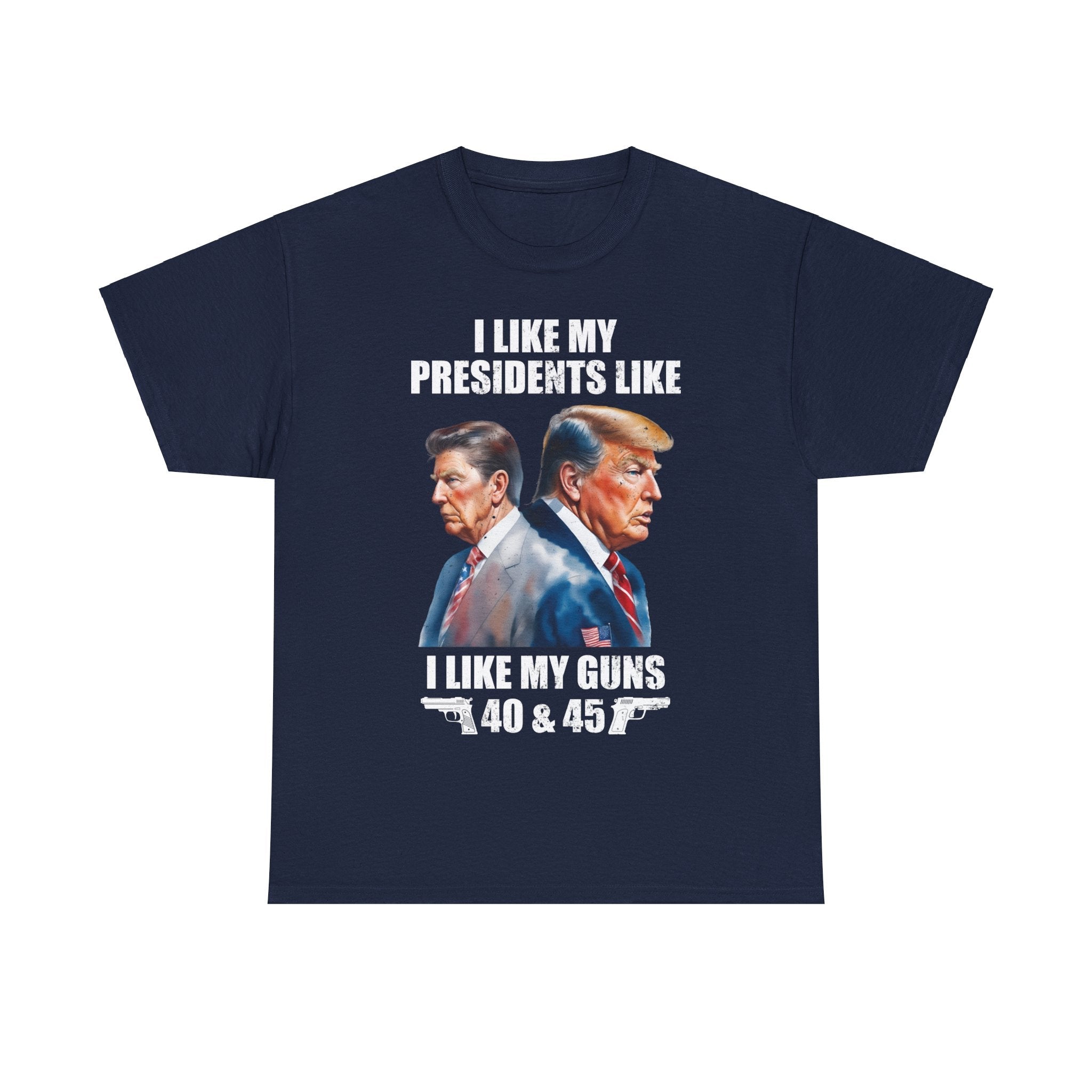 I Like My Presidents Like I Like My Guns T-Shirt - PatriotDepot.com