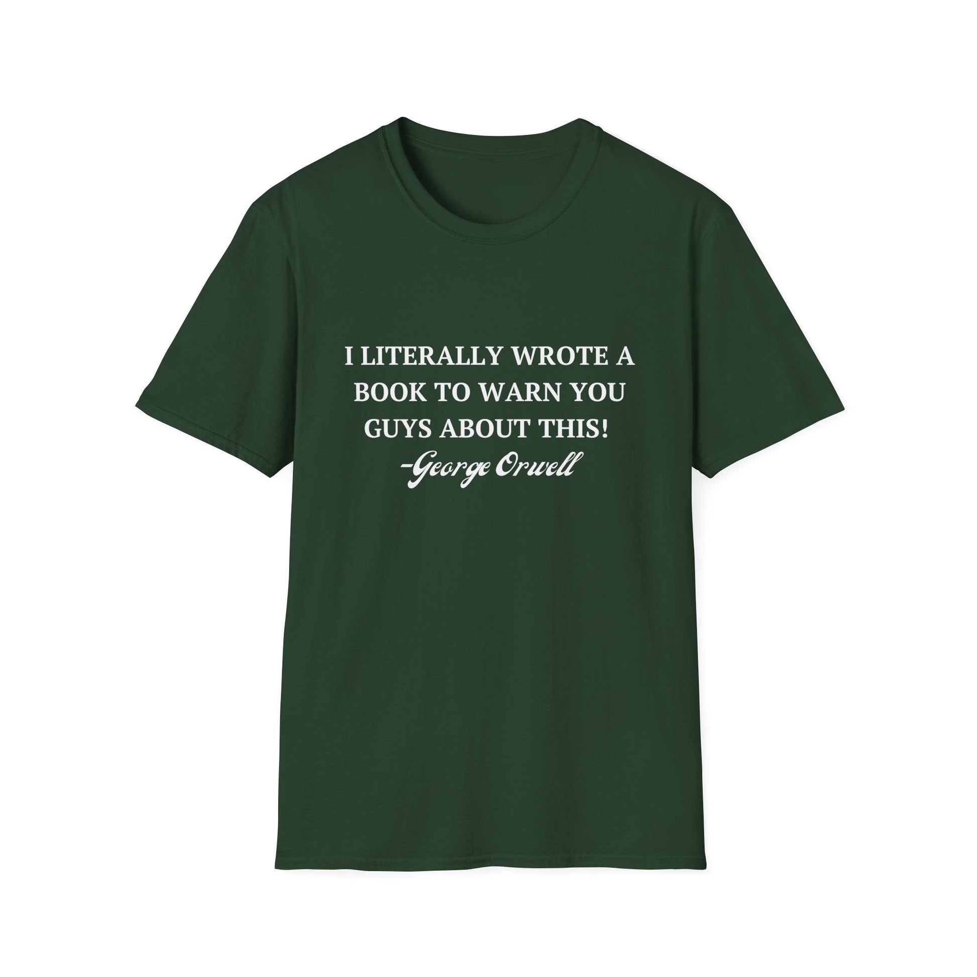 I Literally Wrote a Book to Warn You Guys About This - George Orwell Unisex T-Shirt - PatriotDepot.com