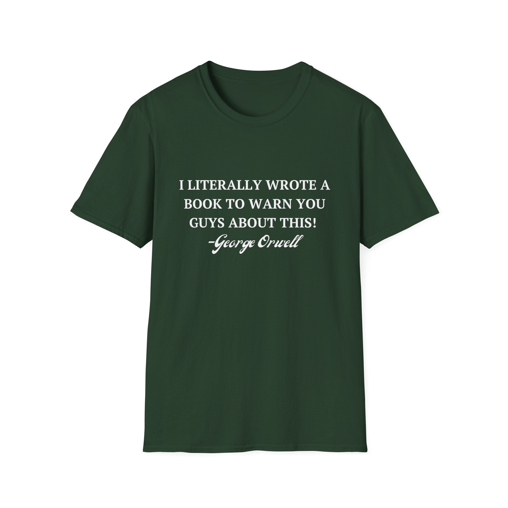 I Literally Wrote a Book to Warn You Guys About This - George Orwell Unisex T-Shirt - PatriotDepot.com