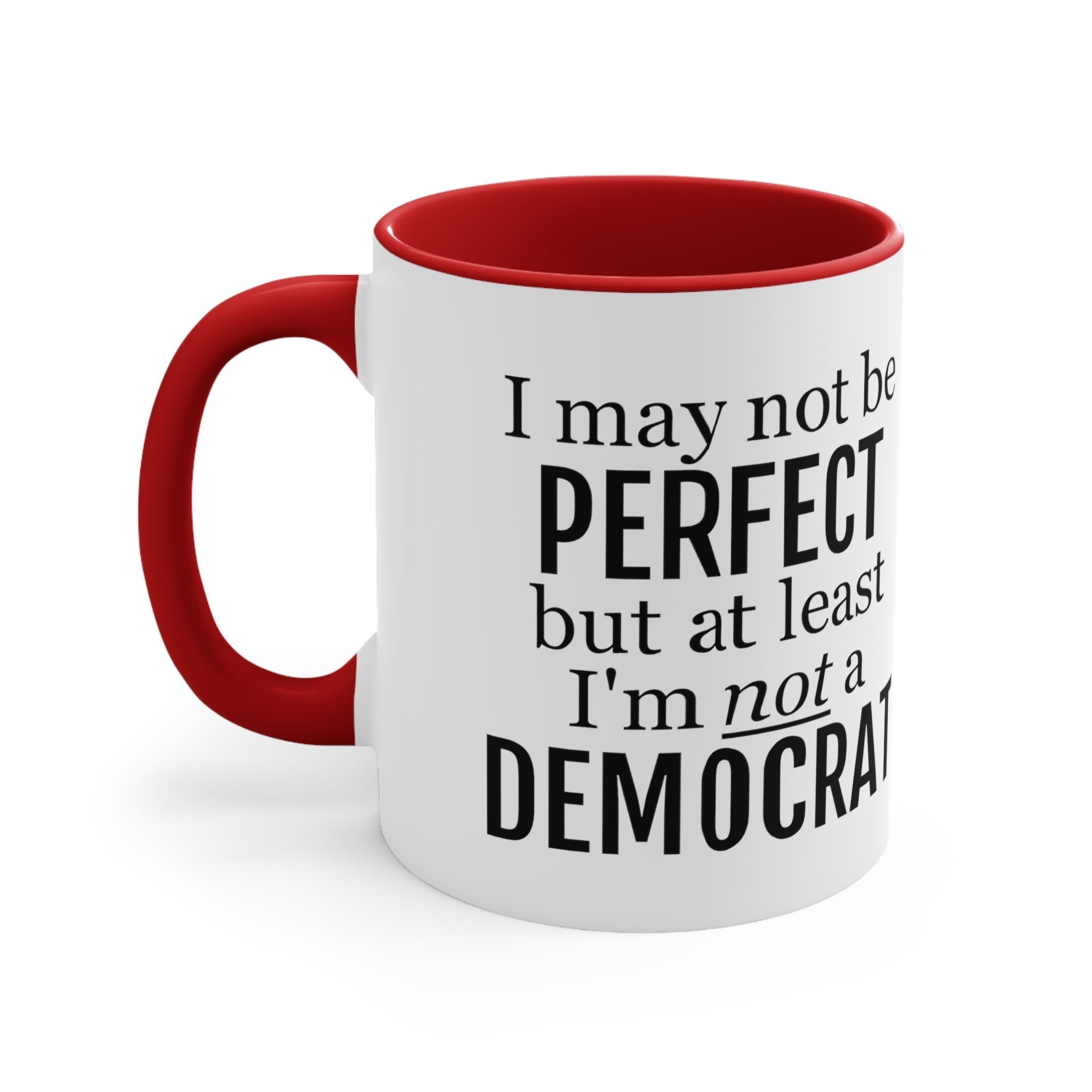 I May Not Be Perfect, But At Least I'm Not A Democrat Mug (2 sizes, 3 colors) - PatriotDepot.com