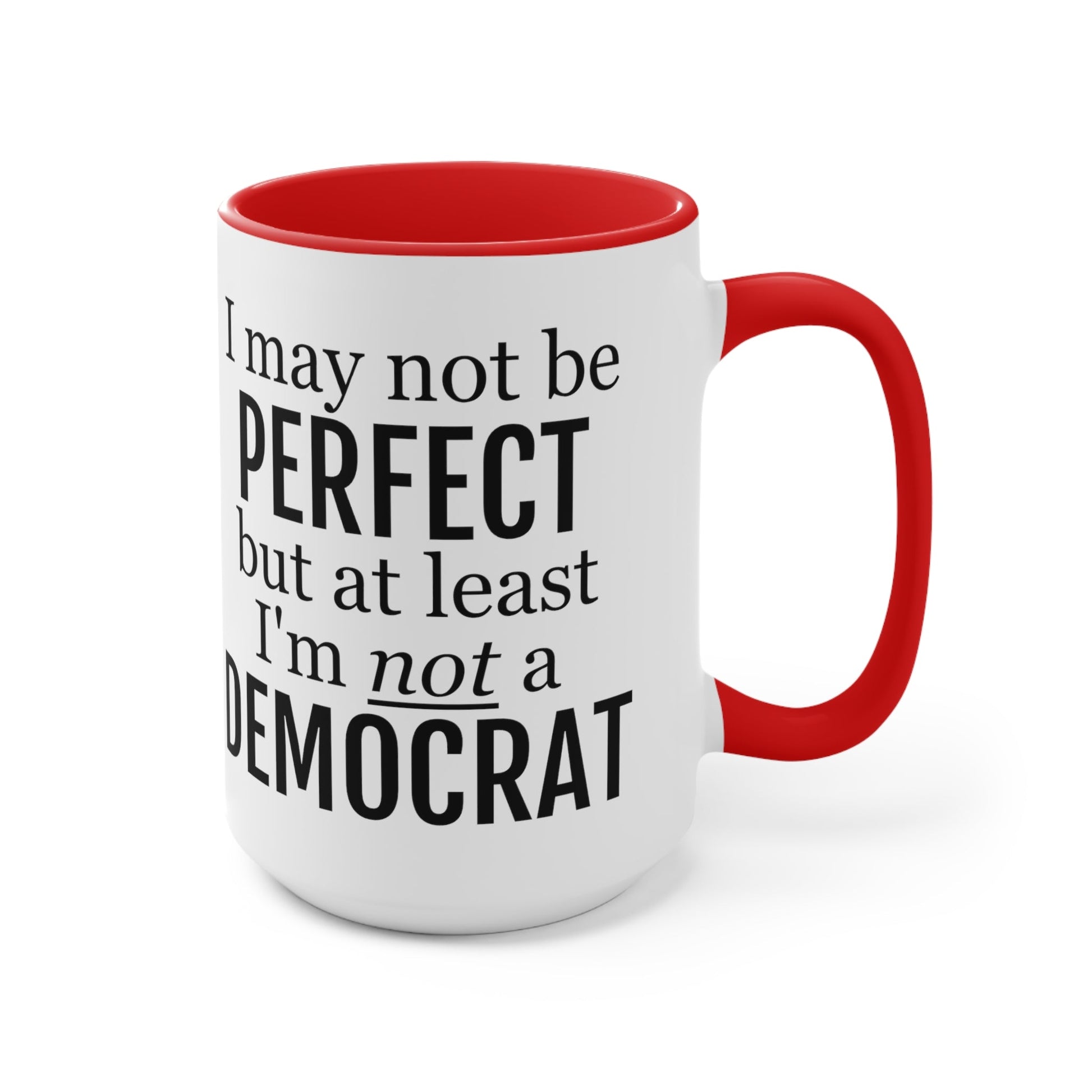 I May Not Be Perfect, But At Least I'm Not A Democrat Mug (2 sizes, 3 colors) - PatriotDepot.com