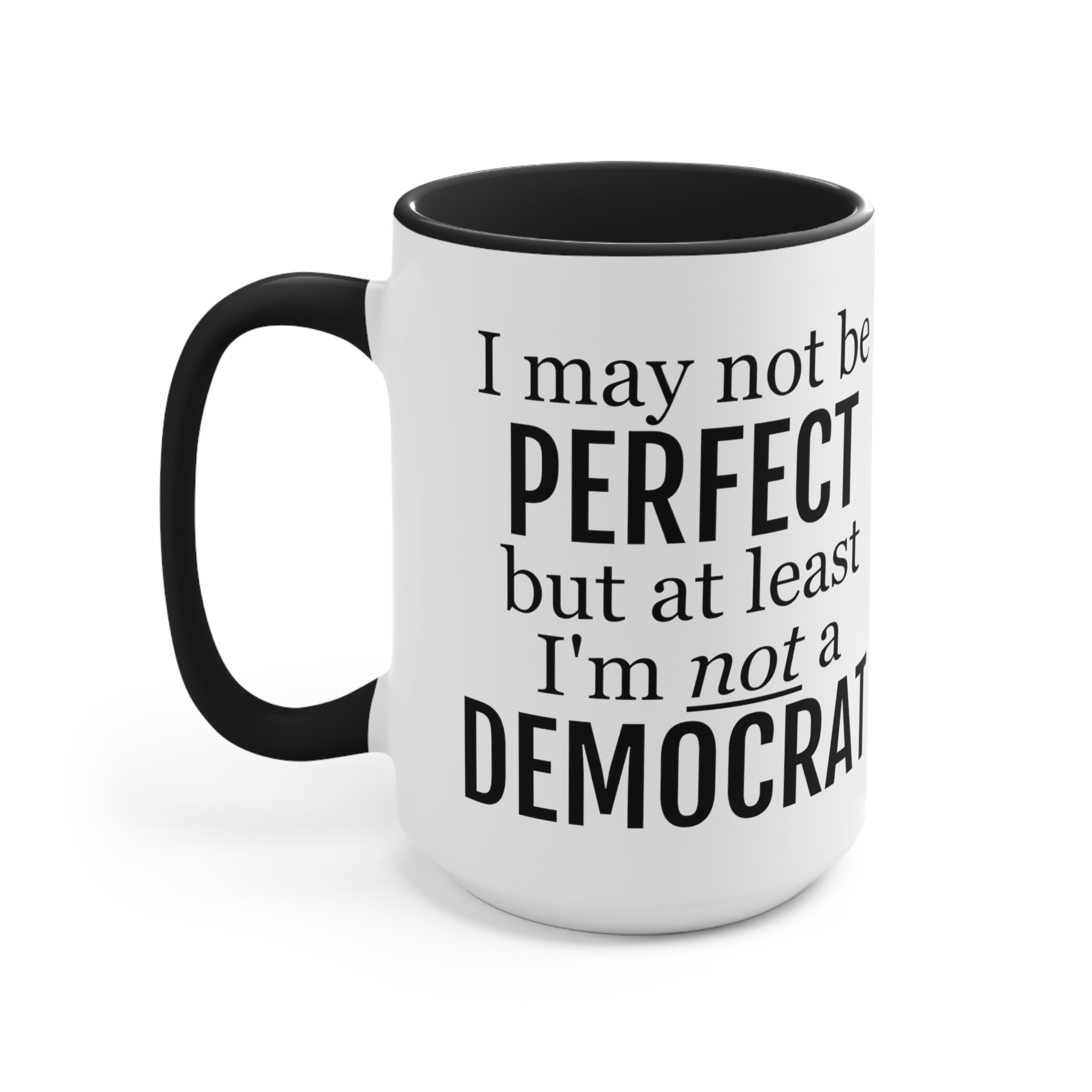 I May Not Be Perfect, But At Least I'm Not A Democrat Mug (2 sizes, 3 colors) - PatriotDepot.com