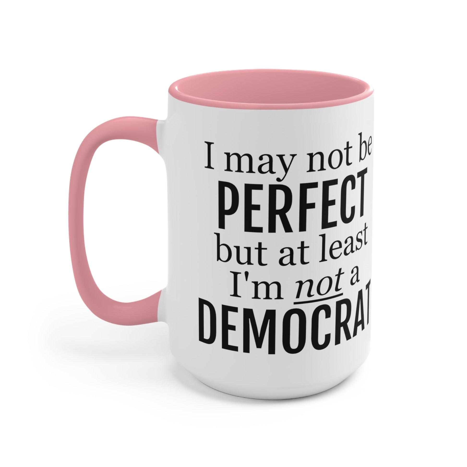 I May Not Be Perfect, But At Least I'm Not A Democrat Mug (2 sizes, 3 colors) - PatriotDepot.com