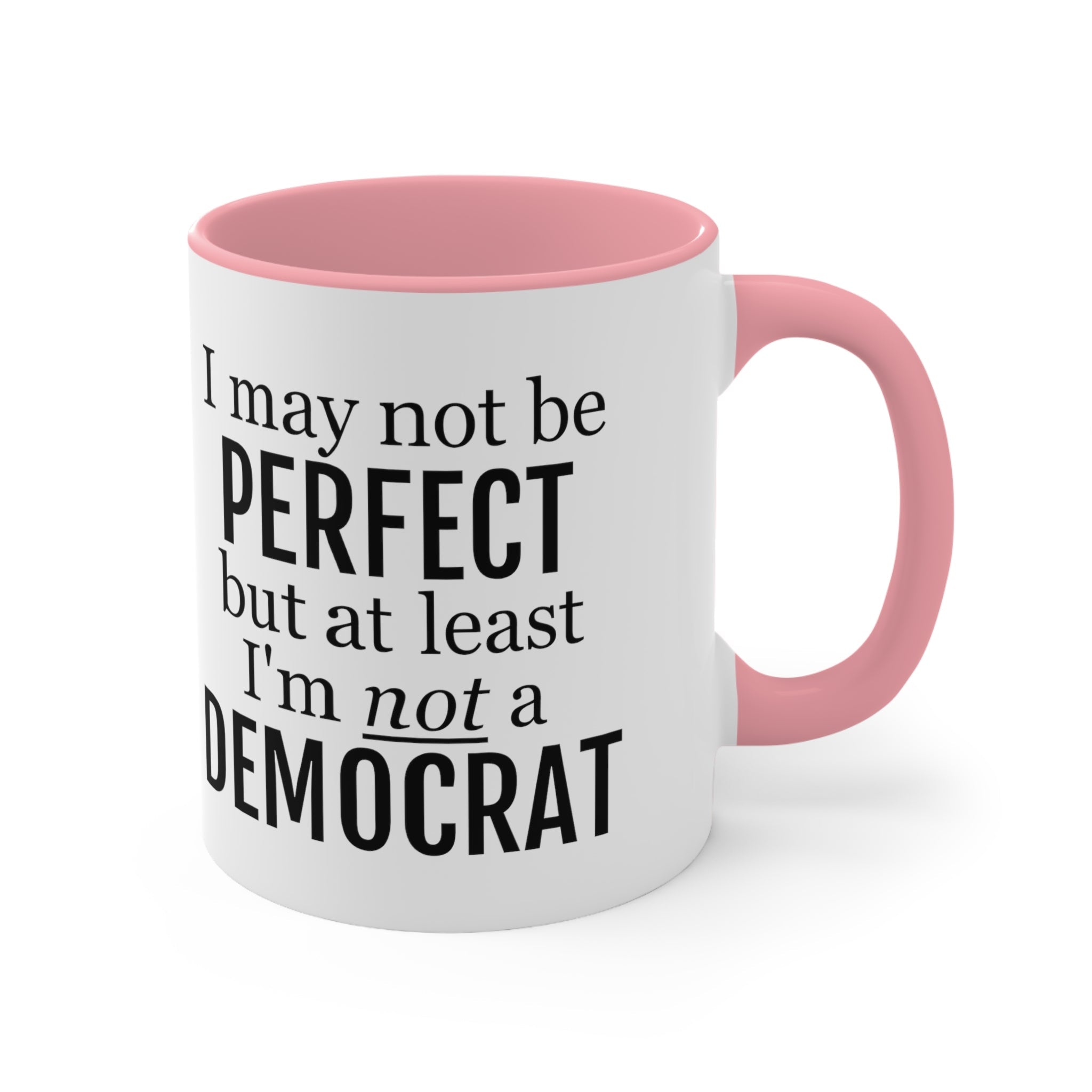 I May Not Be Perfect, But At Least I'm Not A Democrat Mug (2 sizes, 3 colors) - PatriotDepot.com