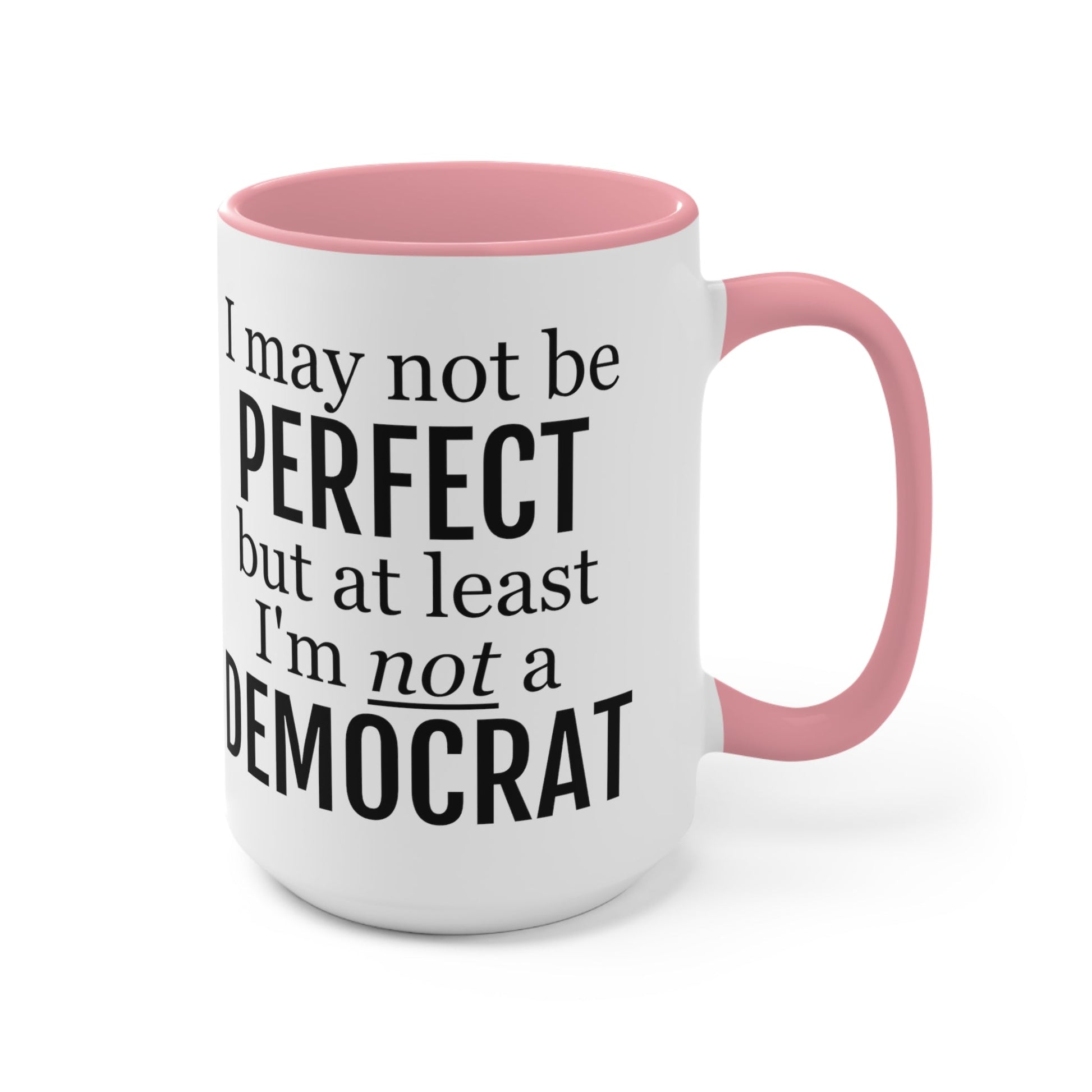 I May Not Be Perfect, But At Least I'm Not A Democrat Mug (2 sizes, 3 colors) - PatriotDepot.com