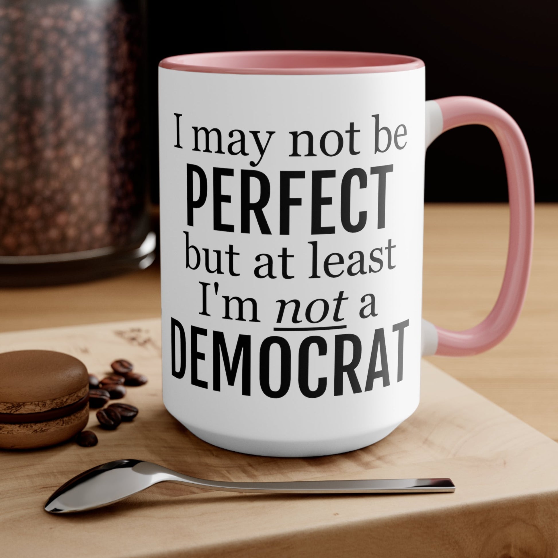 I May Not Be Perfect, But At Least I'm Not A Democrat Mug (2 sizes, 3 colors) - PatriotDepot.com