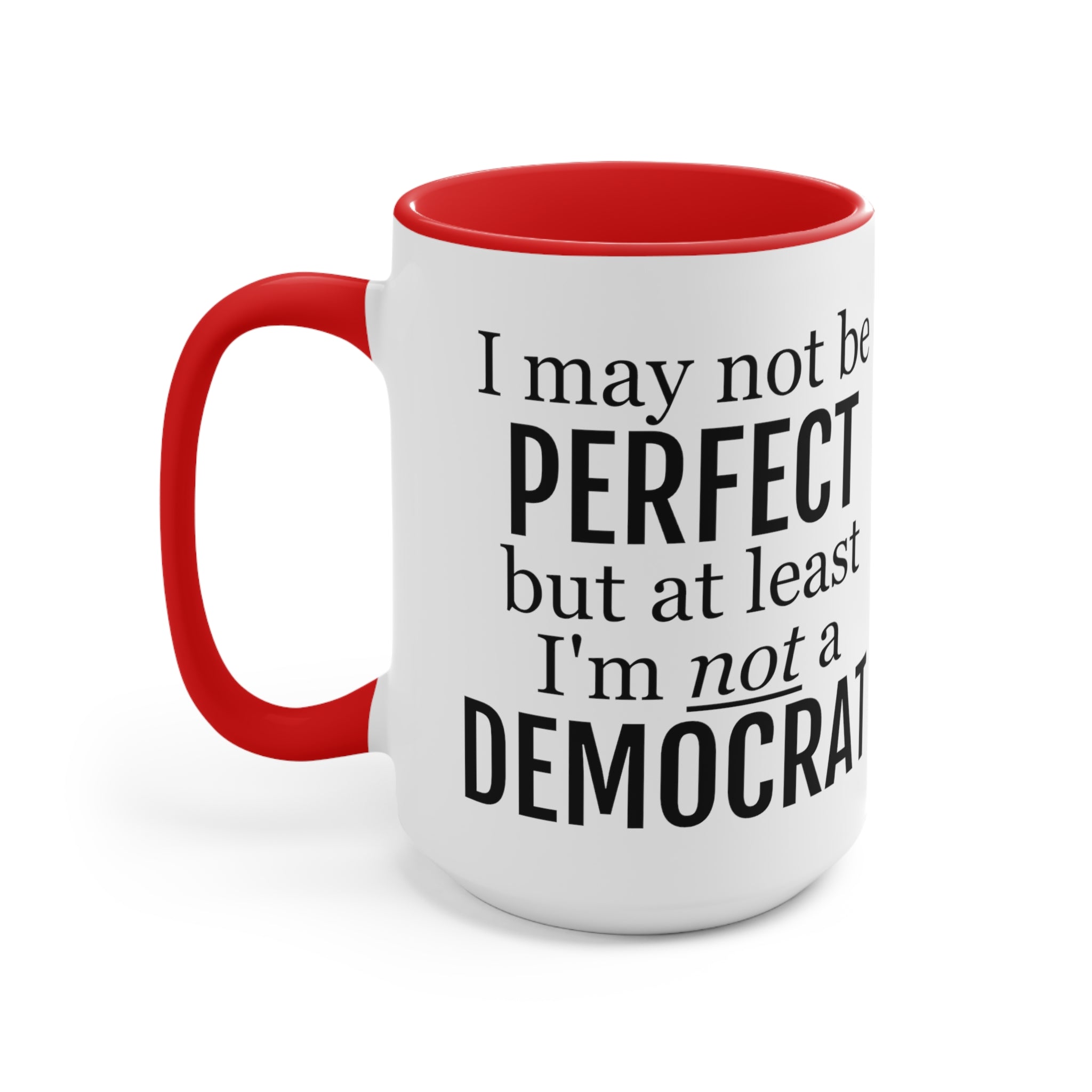 I May Not Be Perfect, But At Least I'm Not A Democrat Mug (2 sizes, 3 colors) - PatriotDepot.com
