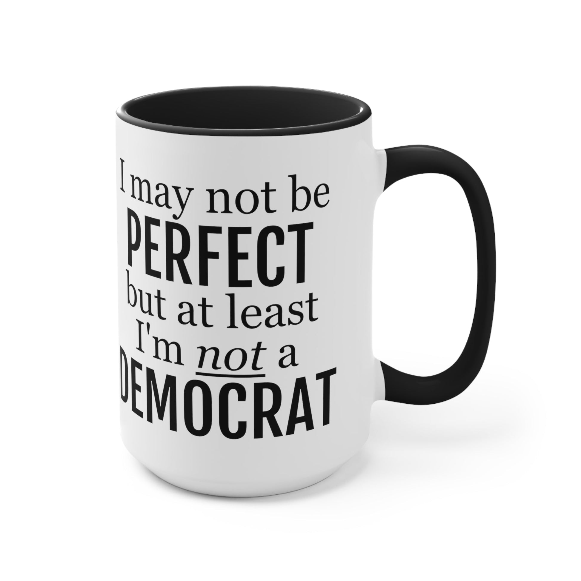 I May Not Be Perfect, But At Least I'm Not A Democrat Mug (2 sizes, 3 colors) - PatriotDepot.com