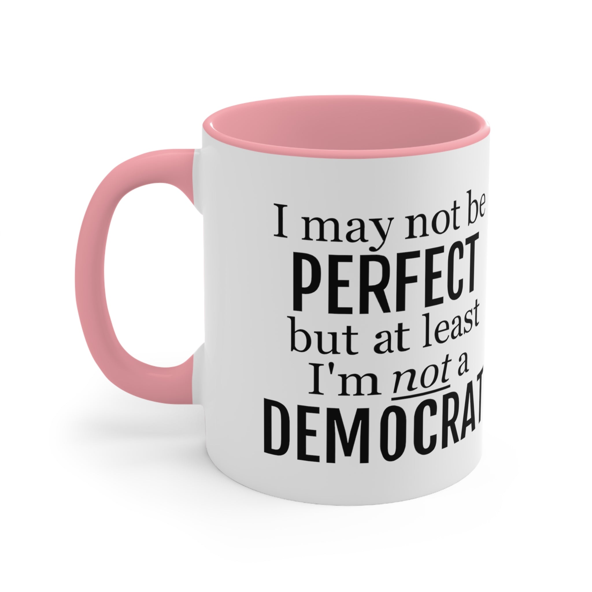 I May Not Be Perfect, But At Least I'm Not A Democrat Mug (2 sizes, 3 colors) - PatriotDepot.com