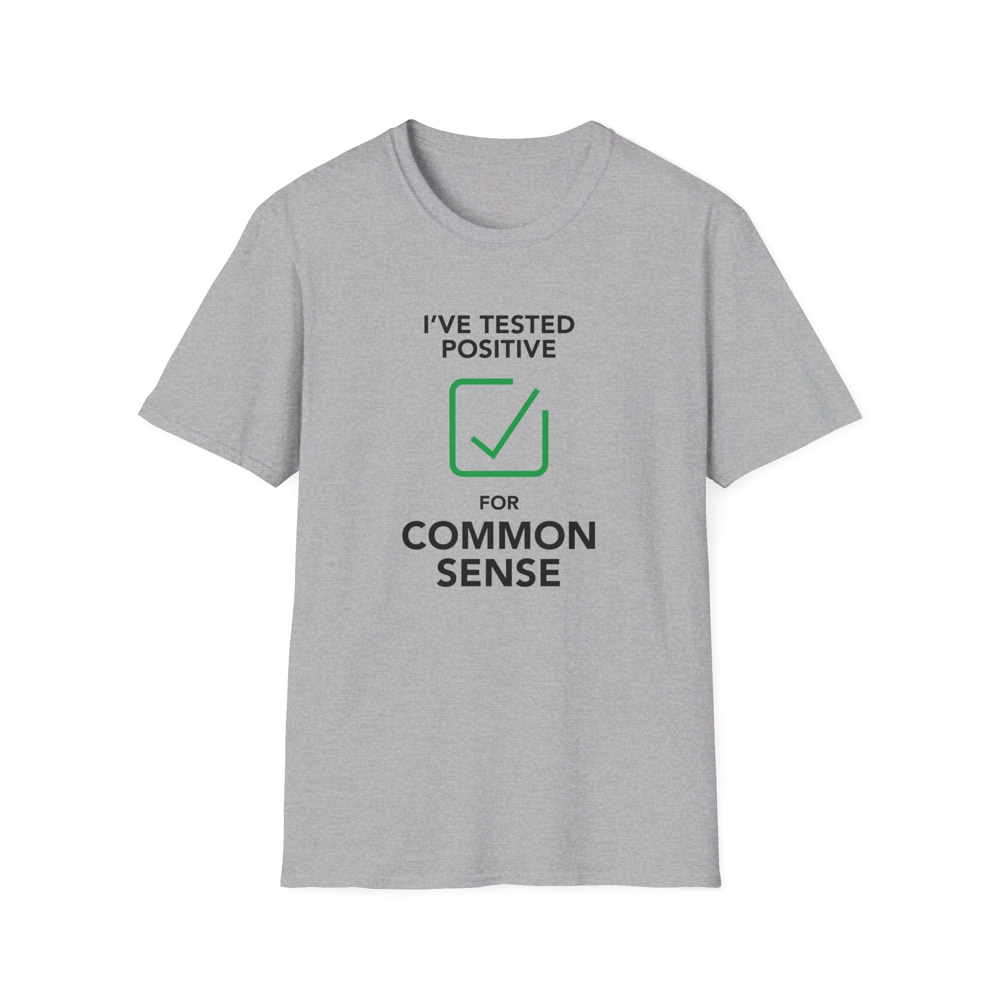 I Tested Positive for Common Sense Unisex T-Shirt - PatriotDepot.com