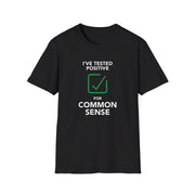 I Tested Positive for Common Sense Unisex T-Shirt - PatriotDepot.com