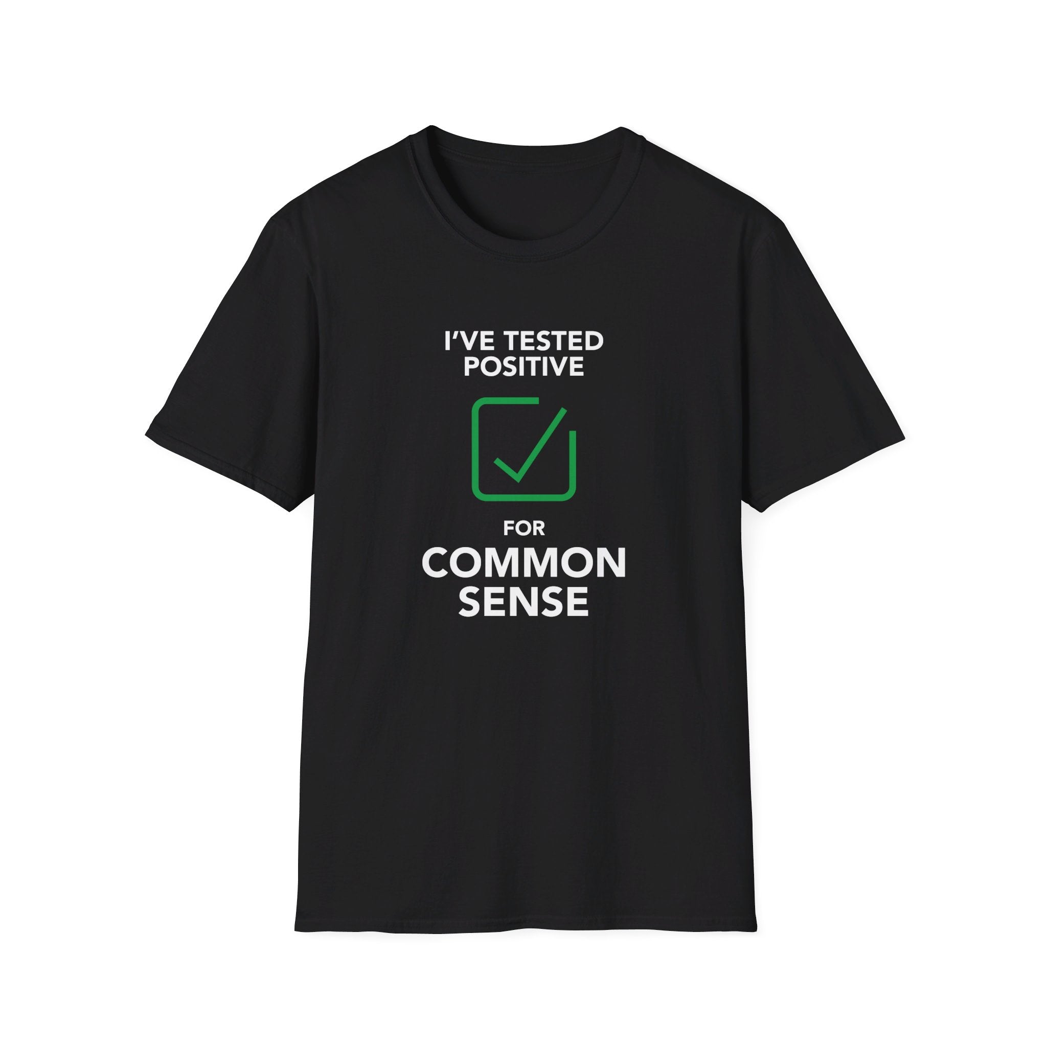I Tested Positive for Common Sense Unisex T-Shirt - PatriotDepot.com
