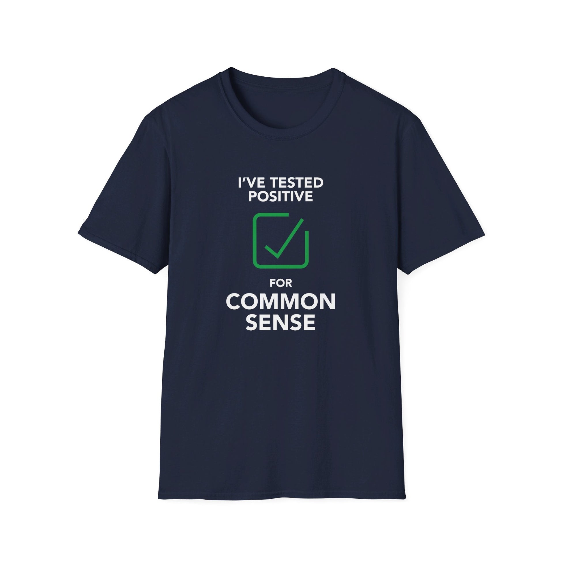 I Tested Positive for Common Sense Unisex T-Shirt - PatriotDepot.com